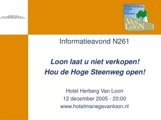 Informatieavond N261 Loon laat u niet verkopen! Hou de Hoge Steenweg open! Hotel Herberg Van Loon