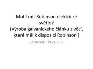 mohl m t robinson elektrick sv tlo v roba galvanick ho l nku z v c kter m l k dispozici robinson