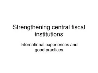 Strengthening central fiscal institutions