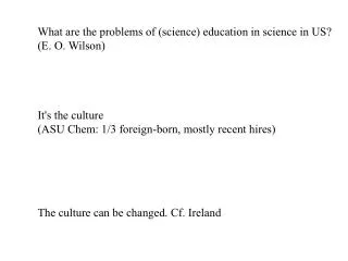 What are the problems of (science) education in science in US? (E. O. Wilson) It's the culture