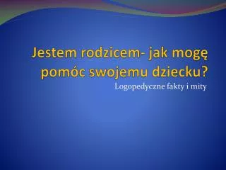 jestem rodzicem jak mog pom c swojemu dziecku