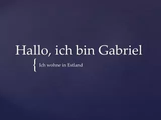 hallo ich bin gabriel