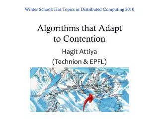 Winter School: Hot Topics in Distributed Computing 2010 Algorithms that Adapt to Contention