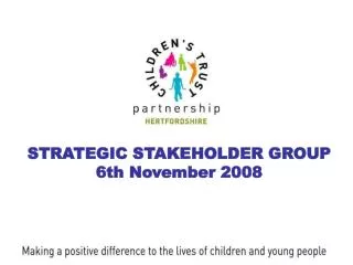 STRATEGIC STAKEHOLDER GROUP 6th November 2008