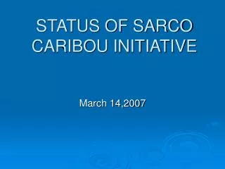 STATUS OF SARCO CARIBOU INITIATIVE