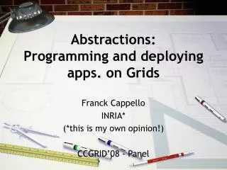 Abstractions: Programming and deploying apps. on Grids