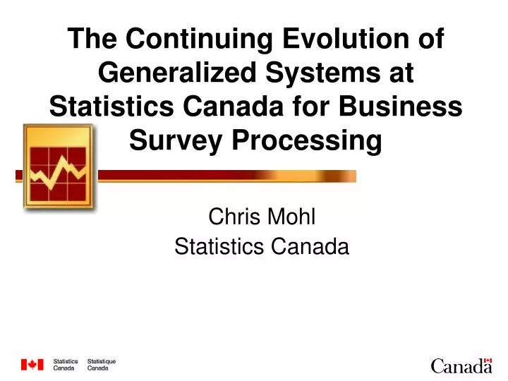 the continuing evolution of generalized systems at statistics canada for business survey processing