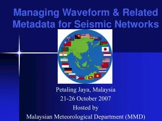 Petaling Jaya, Malaysia 21-26 October 2007 Hosted by Malaysian Meteorological Department (MMD)