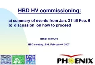 HBD HV commissioning: summary of events from Jan. 31 till Feb. 6 discussion on how to proceed