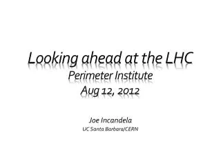 Looking ahead at the LHC P erimeter Institute Aug 12, 2012