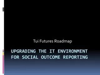 Upgrading the IT Environment for Social Outcome Reporting