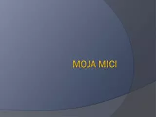 moja mici
