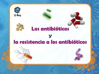 los antibi ticos y la resistencia a los antibi ticos