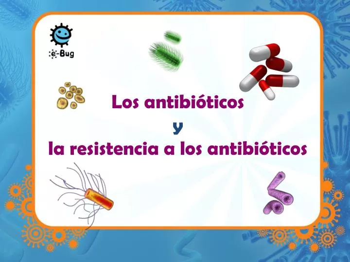 los antibi ticos y la resistencia a los antibi ticos