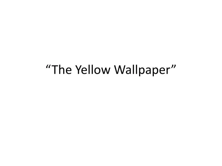 PPT - “The Yellow Wallpaper” PowerPoint Presentation, free download ...