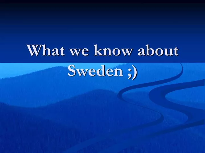 what we know about sweden