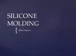 SILICONE MOLDING - slide 1
