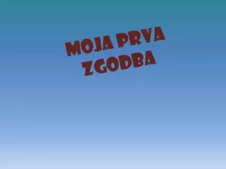 MOJA prva ZGODBA