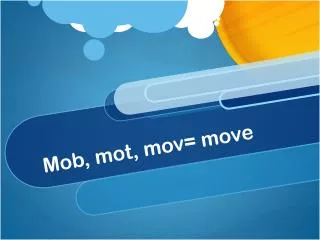 Mob, mot, mov= move