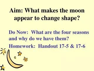 Aim: What makes the moon appear to change shape?