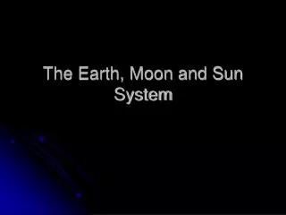 The Earth, Moon and Sun System
