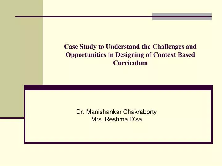 case study to understand the challenges and opportunities in designing of context based curriculum