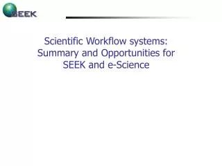 Scientific Workflow systems: Summary and Opportunities for SEEK and e-Science