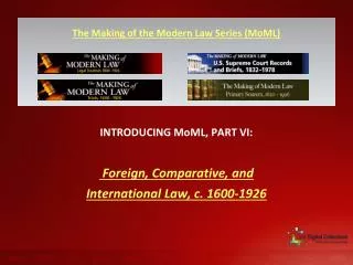 INTRODUCING MoML, PART VI: Foreign, Comparative, and International Law, c. 1600-1926
