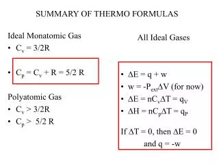 Ideal Monatomic Gas C v = 3/2R C p = C v + R = 5/2 R Polyatomic Gas C v &gt; 3/2R C p &gt; 5/2 R
