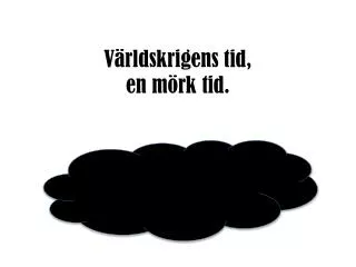 v rldskrigens tid en m rk tid