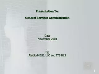 Presentation To: General Services Administration Date November 2004 By,