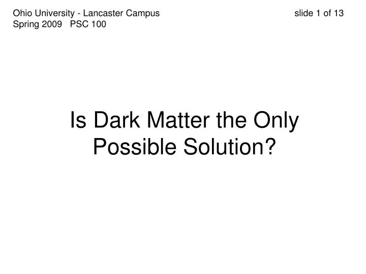 is dark matter the only possible solution
