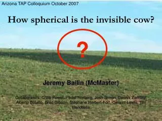 How spherical is the invisible cow?