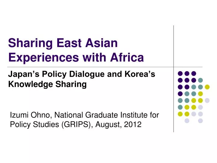 sharing east asian experiences with africa japan s policy dialogue and korea s knowledge sharing