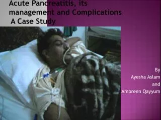 Acute Pancreatitis, its management and Complications A Case Study