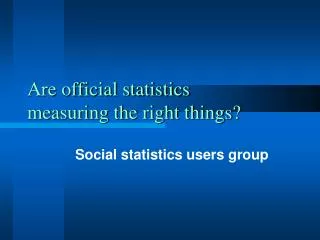 Are official statistics measuring the right things?
