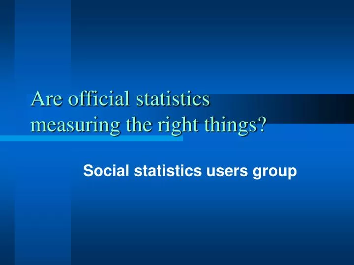 are official statistics measuring the right things