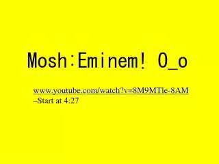 Mosh:Eminem! O_o