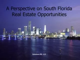 A Perspective on South Florida Real Estate Opportunities Solutions RE, LLC