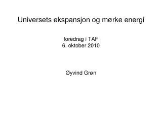 Universets ekspansjon og mørke energi foredrag i TAF 6. oktober 2010