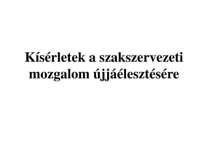 k s rletek a szakszervezeti mozgalom jj leszt s re