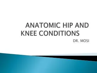 ANATOMIC HIP AND KNEE CONDITIONS