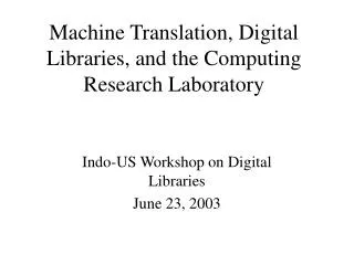 Machine Translation, Digital Libraries, and the Computing Research Laboratory