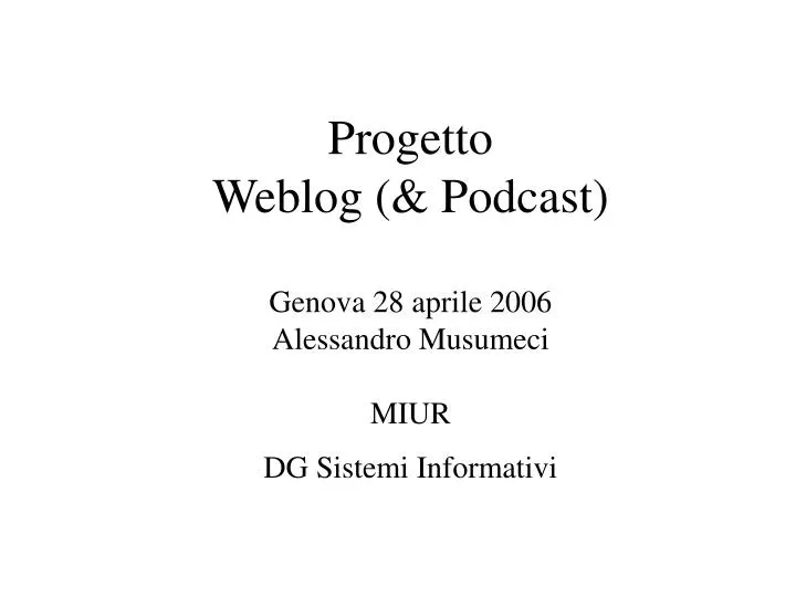 progetto weblog podcast genova 28 aprile 2006 alessandro musumeci miur dg sistemi informativi