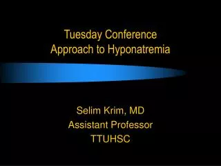 Tuesday Conference Approach to Hyponatremia