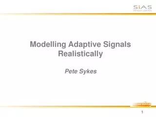 Modelling Adaptive Signals Realistically Pete Sykes