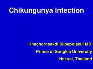 Chikungunya Infection Khachornsakdi Silpapojakul MD