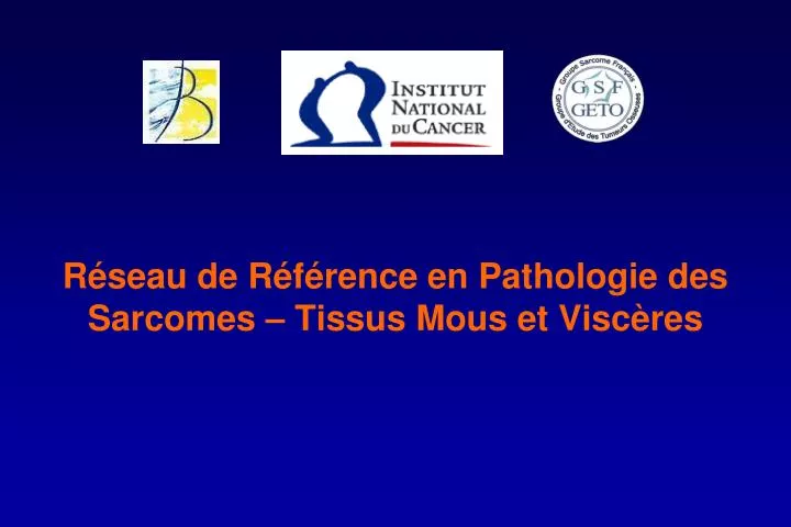 r seau de r f rence en pathologie des sarcomes tissus mous et visc res