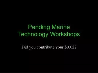 Pending Marine Technology Workshops