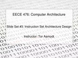 EECE 476: Computer Architecture Slide Set #3: Instruction Set Architecture Design